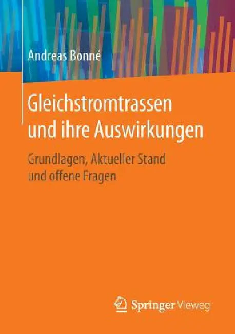 Gleichstromtrassen Und Ihre Auswirkungen: Grundlagen, Aktueller Stand Und Offene Fragen by Andreas Bonné