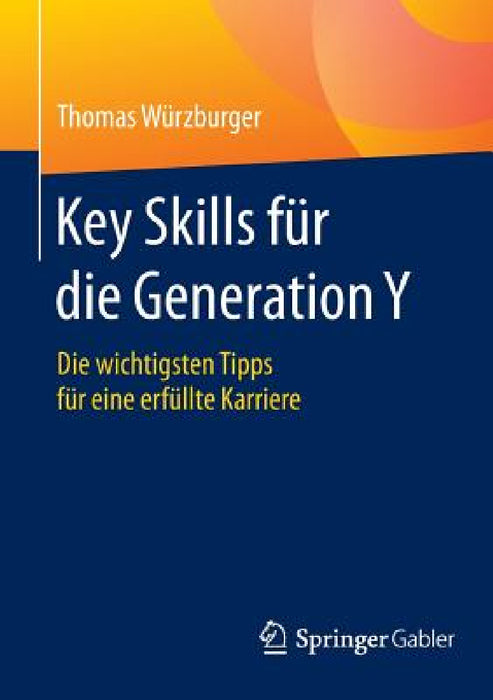 Key Skills Für Die Generation Y: Die Wichtigsten Tipps Für Eine Erfüllte Karriere by Thomas Würzburger