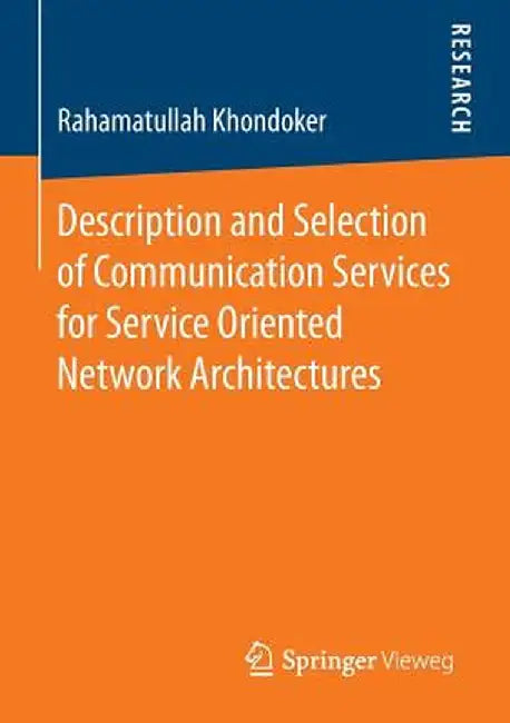 Description and Selection of Communication Services for Service Oriented Network Architectures by Rahamatullah Khondoker