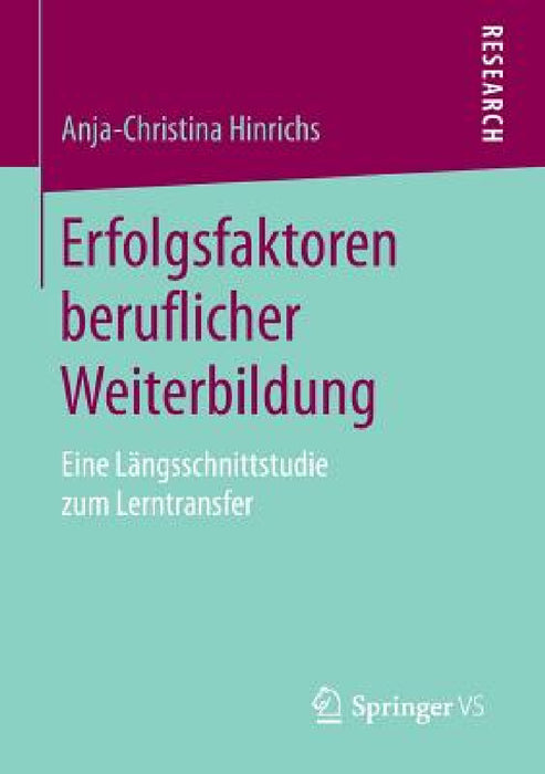 Erfolgsfaktoren Beruflicher Weiterbildung: Eine Längsschnittstudie Zum Lerntransfer by Anja-Christina Hinrichs