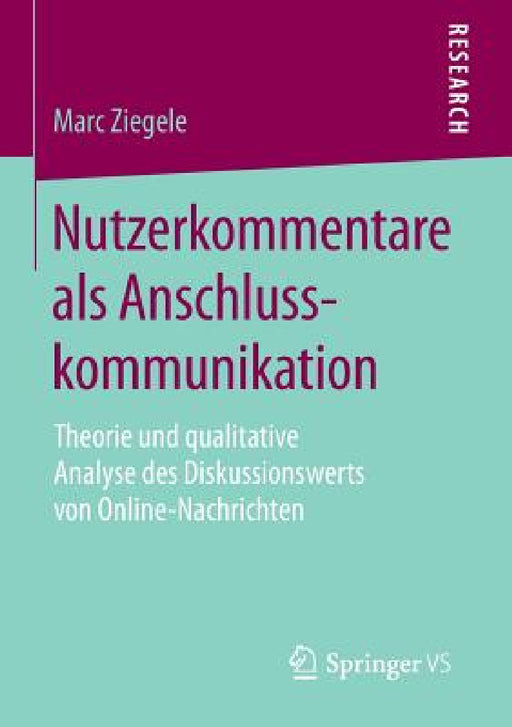 Nutzerkommentare ALS Anschlusskommunikation: Theorie Und Qualitative Analyse Des Diskussionswerts Von Online-Nachrichten by Marc Ziegele