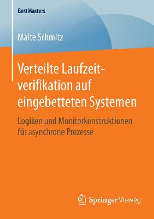 Verteilte Laufzeitverifikation Auf Eingebetteten Systemen: Logiken Und Monitorkonstruktionen Für Asynchrone Prozesse by Malte Schmitz