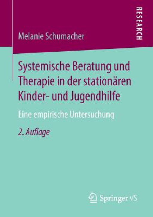 Systemische Beratung Und Therapie in Der Stationären Kinder- Und Jugendhilfe: Eine Empirische Untersuchung by Melanie Schumacher