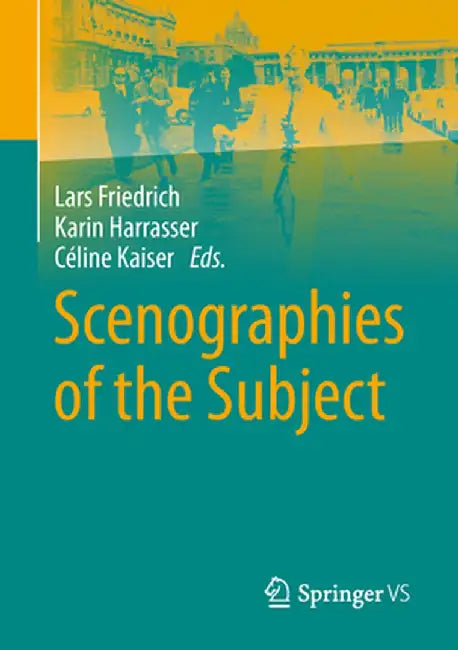 Scenographies of the Subject by Lars Friedrich