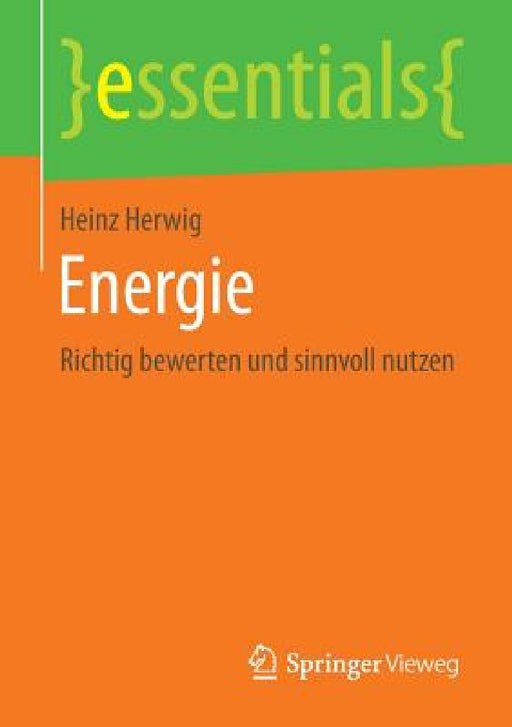 Energie: Richtig Bewerten Und Sinnvoll Nutzen by Heinz Herwig