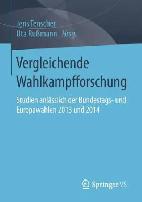 Vergleichende Wahlkampfforschung: Studien Anlässlich Der Bundestags- Und Europawahlen 2013 Und 2014 by Jens Tenscher, Uta Rußmann
