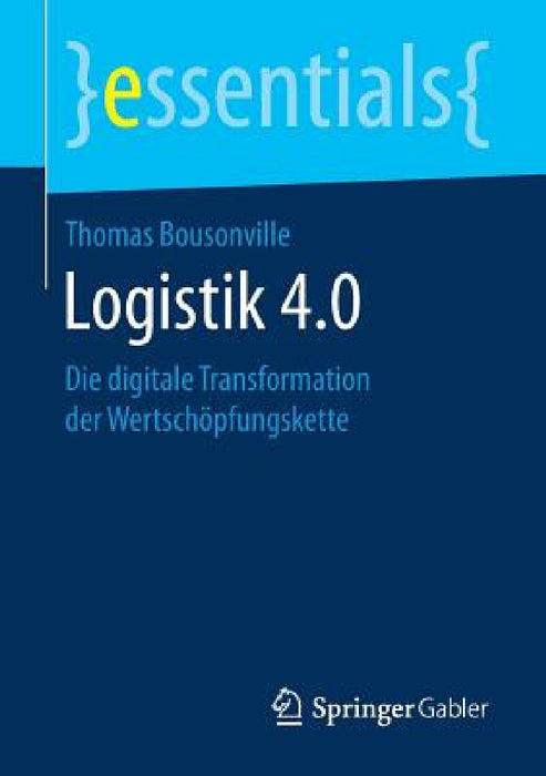 Logistik 4.0: Die Digitale Transformation Der Wertschöpfungskette by Thomas Bousonville