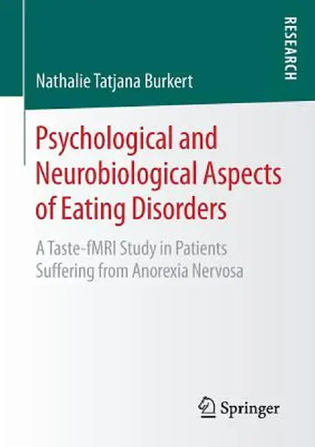 Psychological and Neurobiological Aspects of Eating Disorders: A Taste-Fmri Study in Patients Suffering from Anorexia Nervosa by Nathalie Tatjana Burkert