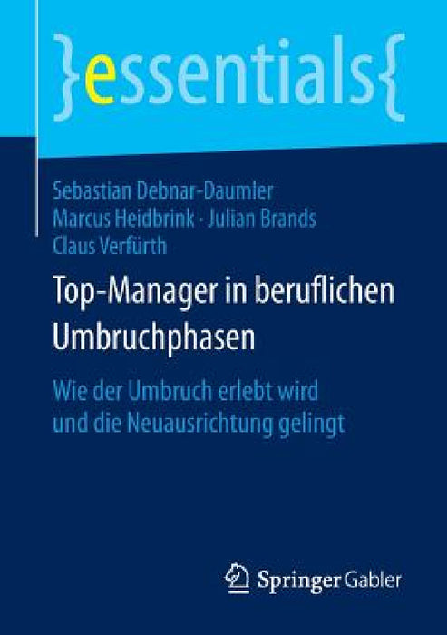 Top-Manager in Beruflichen Umbruchphasen: Wie Der Umbruch Erlebt Wird Und Die Neuausrichtung Gelingt by Sebastian Debnar-Daumler, Marcus Heidbrink, Julian Brands
