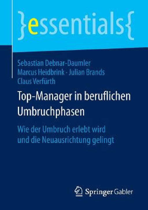 Top-Manager in Beruflichen Umbruchphasen: Wie Der Umbruch Erlebt Wird Und Die Neuausrichtung Gelingt by Sebastian Debnar-Daumler, Marcus Heidbrink, Julian Brands