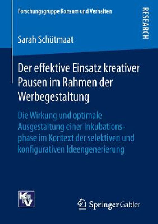 Der Effektive Einsatz Kreativer Pausen Im Rahmen Der Werbegestaltung: Die Wirkung Und Optimale Ausgestaltung Einer Inkubationsphase Im Kontext Der Sel by Sarah Schütmaat