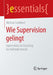 Wie Supervision Gelingt: Supervision ALS Coaching Für Helfende Berufe by Michael Loebbert