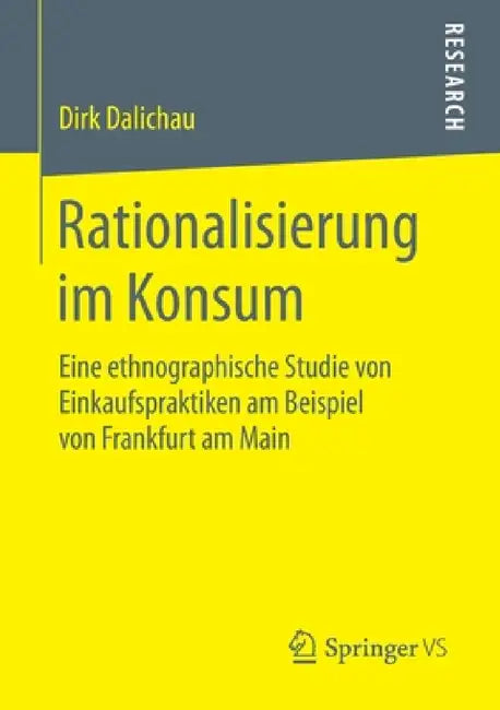 Rationalisierung Im Konsum: Eine Ethnographische Studie Von Einkaufspraktiken Am Beispiel Von Frankfurt Am Main by Dirk Dalichau