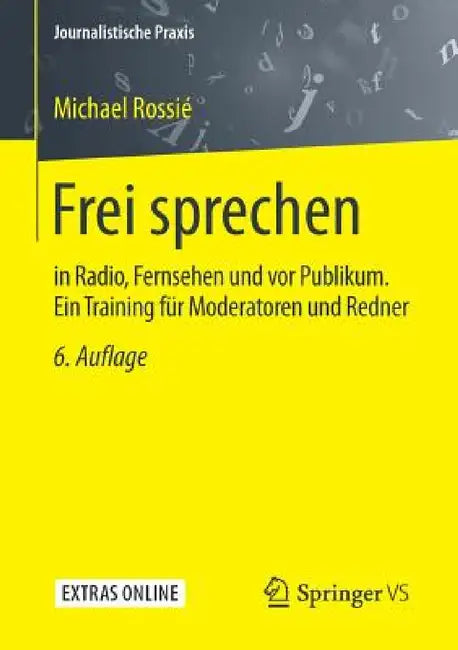 Frei Sprechen: In Radio, Fernsehen Und VOR Publikum. Ein Training Für Moderatoren Und Redner by Michael Rossié
