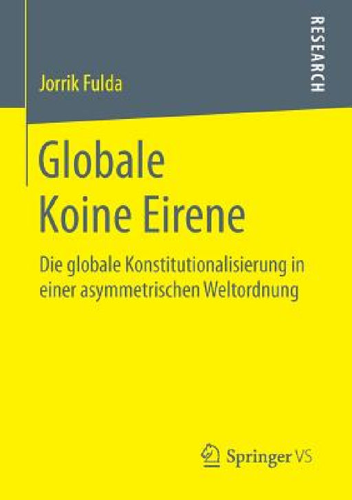 Globale Koine Eirene: Die Globale Konstitutionalisierung in Einer Asymmetrischen Weltordnung by Jorrik Fulda