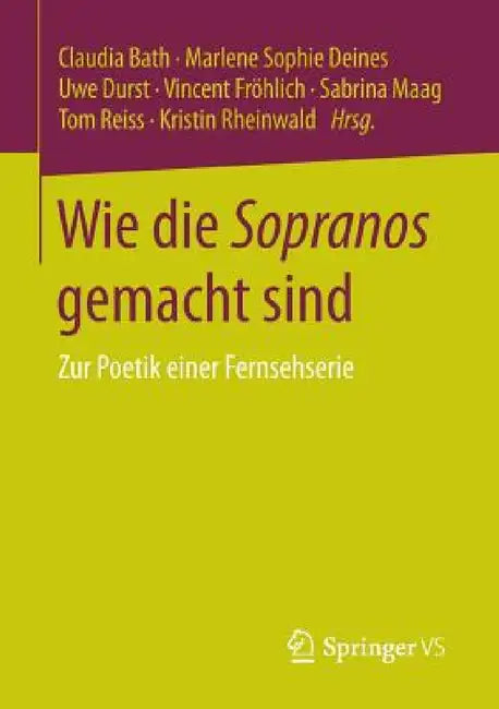 Wie Die Sopranos Gemacht Sind: Zur Poetik Einer Fernsehserie by Claudia Bath, Marlene Sophie Deines, Uwe Durst