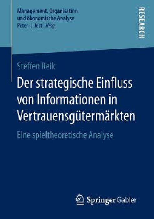 Der Strategische Einfluss Von Informationen in Vertrauensgütermärkten: Eine Spieltheoretische Analyse by Steffen Reik