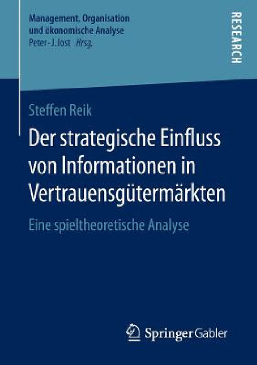 Der Strategische Einfluss Von Informationen in Vertrauensgütermärkten: Eine Spieltheoretische Analyse by Steffen Reik
