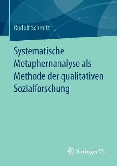 Systematische Metaphernanalyse ALS Methode Der Qualitativen Sozialforschung by Rudolf Schmitt