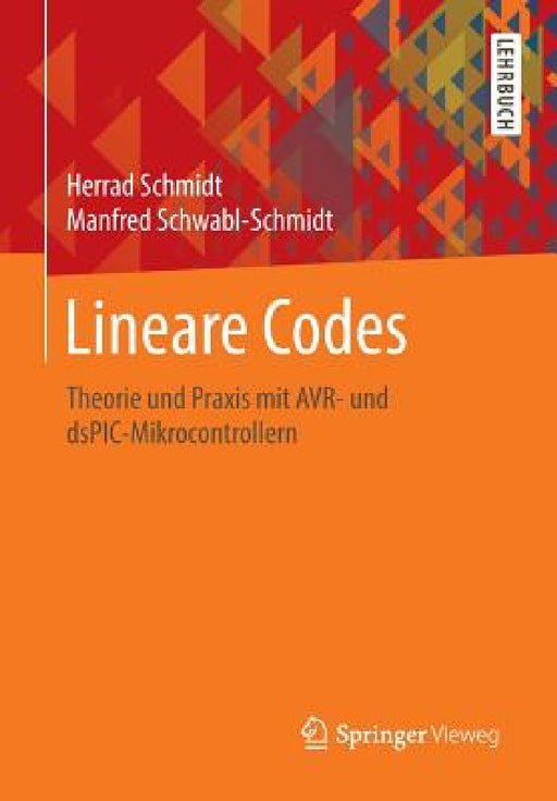 Lineare Codes: Theorie Und PRAXIS Mit Avr- Und Dspic-Mikrocontrollern by Herrad Schmidt, Manfred Schwabl-Schmidt