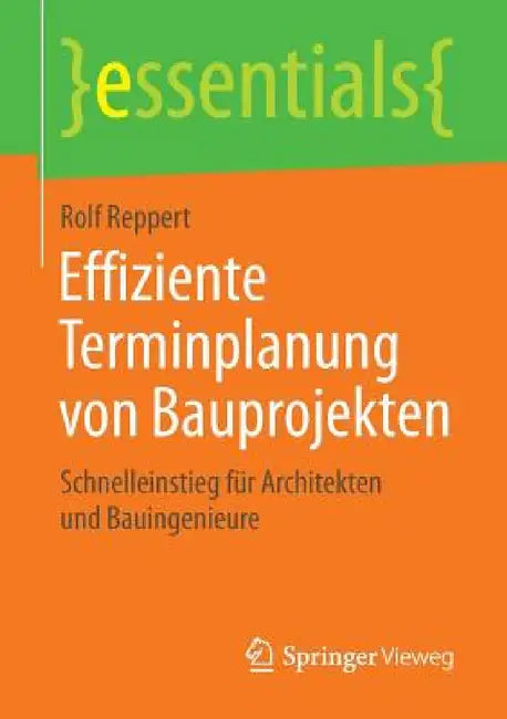 Effiziente Terminplanung Von Bauprojekten: Schnelleinstieg Für Architekten Und Bauingenieure by Rolf Reppert