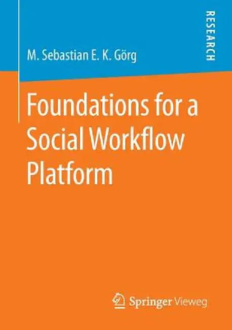 Foundations for a Social Workflow Platform by M. Sebastian E. K. Görg