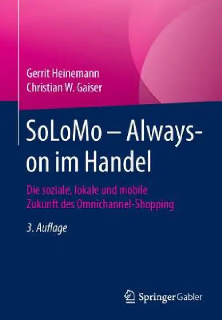 Solomo - Always-On Im Handel: Die Soziale, Lokale Und Mobile Zukunft Des Omnichannel-Shopping by Gerrit Heinemann, Christian W. Gaiser