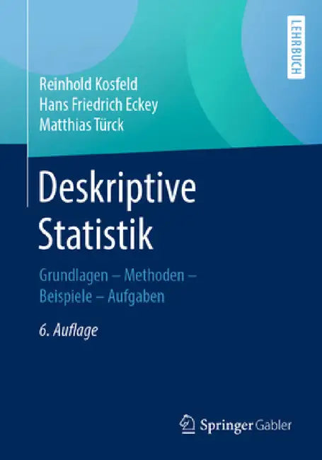 Deskriptive Statistik: Grundlagen - Methoden - Beispiele - Aufgaben by Reinhold Kosfeld, Hans Friedrich Eckey, Matthias Türck