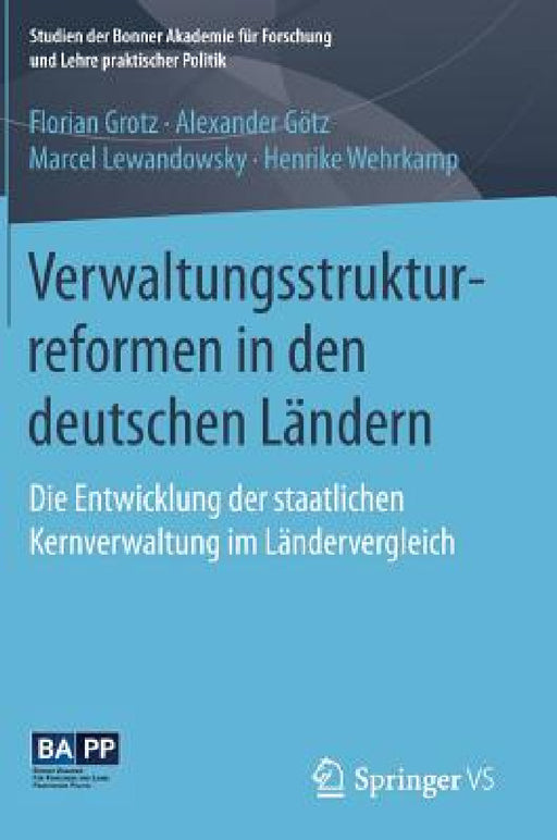Verwaltungsstrukturreformen in Den Deutschen Ländern: Die Entwicklung Der Staatlichen Kernverwaltung Im Ländervergleich by Florian Grotz, Alexander Götz, Marcel Lewandowsky