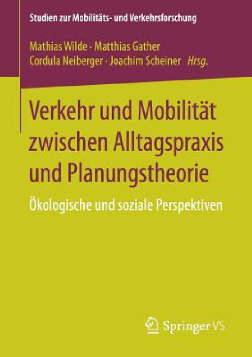 Verkehr Und Mobilität Zwischen Alltagspraxis Und Planungstheorie: Ökologische Und Soziale Perspektiven by Mathias Wilde, Matthias Gather, Cordula Neiberger