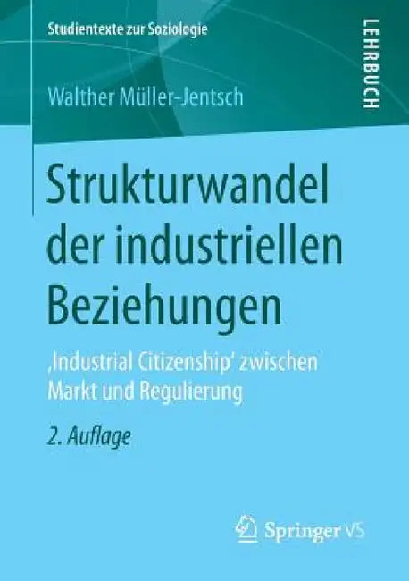 Strukturwandel Der Industriellen Beziehungen: , Industrial Citizenship' Zwischen Markt Und Regulierung by Walther Müller-Jentsch
