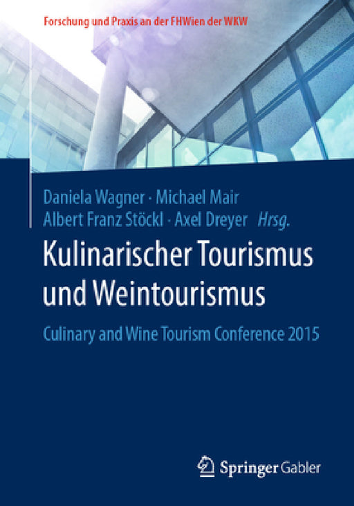 Kulinarischer Tourismus Und Weintourismus: Culinary and Wine Tourism Conference 2015 by Daniela Wagner, Michael Mair, Albert Franz Stöckl