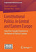 Constitutional Politics in Central and Eastern Europe: From Post-Socialist Transition to the Reform of Political Systems by Anna Fruhstorfer