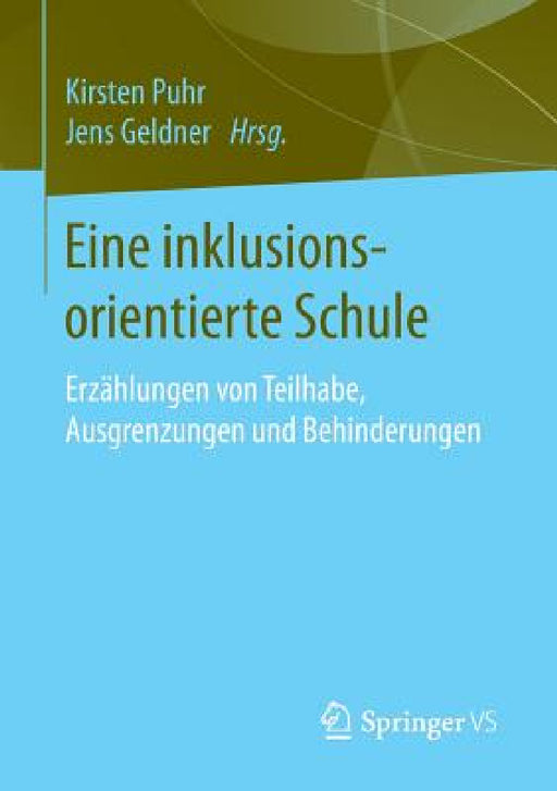 Eine Inklusionsorientierte Schule: Erzählungen Von Teilhabe, Ausgrenzungen Und Behinderungen by Kirsten Puhr, Jens Geldner