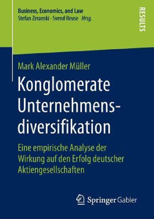 Konglomerate Unternehmensdiversifikation: Eine Empirische Analyse Der Wirkung Auf Den Erfolg Deutscher Aktiengesellschaften by Mark Alexander Müller