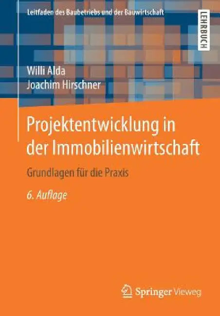 Projektentwicklung in Der Immobilienwirtschaft: Grundlagen Für Die PRAXIS by Willi Alda, Fritz Berner, Joachim Hirschner