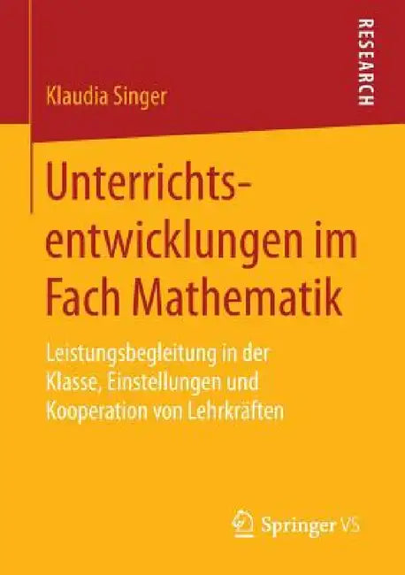 Unterrichtsentwicklungen Im Fach Mathematik: Leistungsbegleitung in Der Klasse, Einstellungen Und Kooperation Von Lehrkräften by Klaudia Singer