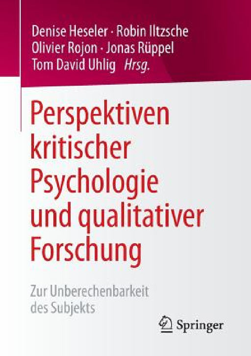 Perspektiven Kritischer Psychologie Und Qualitativer Forschung: Zur Unberechenbarkeit Des Subjekts by Denise Heseler, Robin Iltzsche, Olivier Rojon