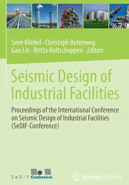Seismic Design of Industrial Facilities: Proceedings of the International Conference on Seismic Design of Industrial Facilities (Sedif-Conference) by Sven Klinkel