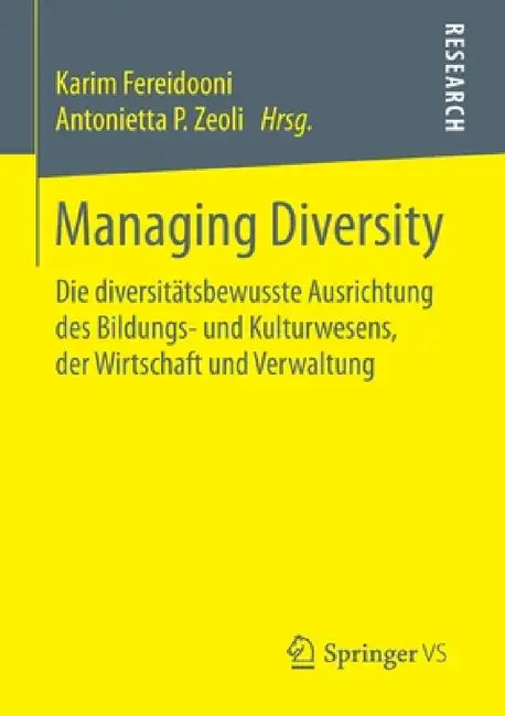 Managing Diversity: Die Diversitätsbewusste Ausrichtung Des Bildungs- Und Kulturwesens, Der Wirtschaft Und Verwaltung by Karim Fereidooni, Antonietta P. Zeoli