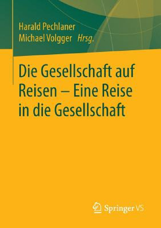 Die Gesellschaft Auf Reisen - Eine Reise in Die Gesellschaft by Harald Pechlaner, Michael Volgger