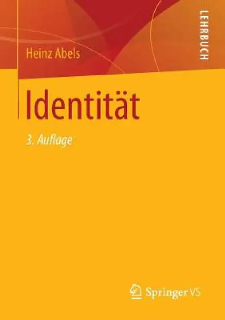Identität: Über Die Entstehung Des Gedankens, Dass Der Mensch Ein Individuum Ist, Den Nicht Leicht Zu Verwirklichenden Anspruch Auf Individualität Und by Heinz Abels