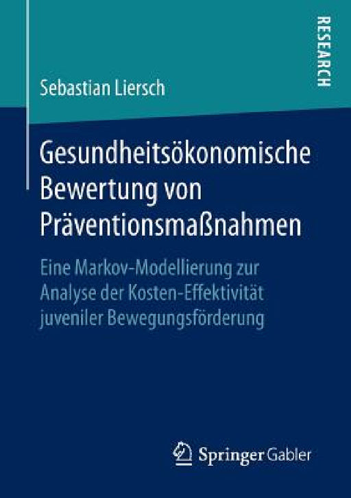 Gesundheitsökonomische Bewertung Von Präventionsmaßnahmen: Eine Markov-Modellierung Zur Analyse Der Kosten-Effektivität Juveniler Bewegungsförderung by Sebastian Liersch