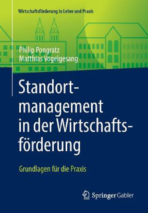 Standortmanagement in Der Wirtschaftsförderung: Grundlagen Für Die PRAXIS by Philip Pongratz, Matthias Vogelgesang
