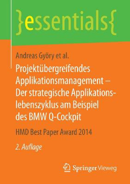 Projektübergreifendes Applikationsmanagement - Der Strategische Applikationslebenszyklus Am Beispiel Des BMW Q-Cockpit: Hmd Best Paper Award 2014 by Andreas Györy, Anne Cleven, Günter Seeser