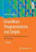Grundkurs Programmieren Mit Delphi: Systematisch Programmieren Lernen Für Einsteiger by Wolf-Gert Matthäus