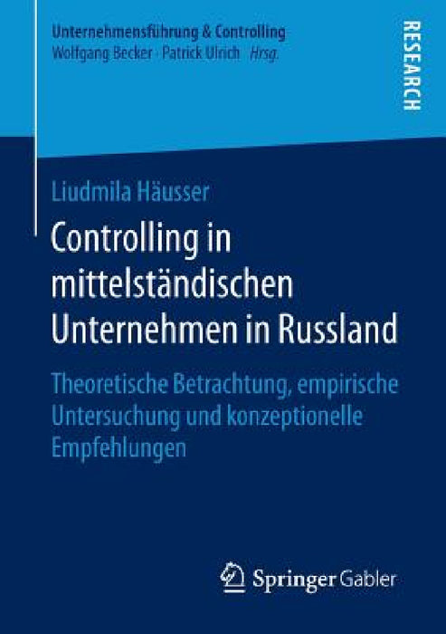 Controlling in Mittelständischen Unternehmen in Russland: Theoretische Betrachtung, Empirische Untersuchung Und Konzeptionelle Empfehlungen by Liudmila Häusser