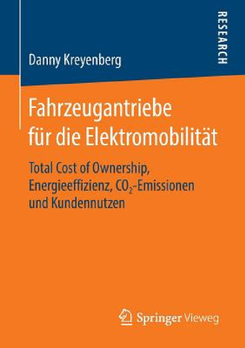 Fahrzeugantriebe Für Die Elektromobilität: Total Cost of Ownership, Energieeffizienz, Co2‐emissionen Und Kundennutzen by Danny Kreyenberg