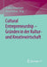 Cultural Entrepreneurship - Gründen in Der Kultur- Und Kreativwirtschaft by Andrea Hausmann, Anne Heinze