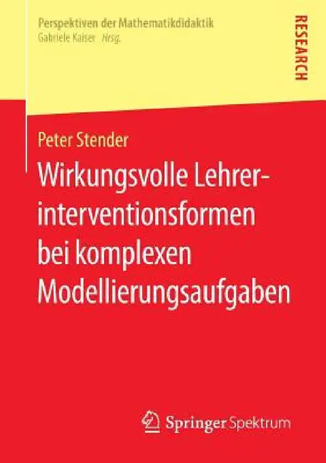 Wirkungsvolle Lehrerinterventionsformen Bei Komplexen Modellierungsaufgaben by Peter Stender